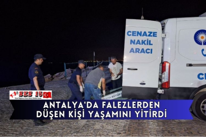 Antalya'da Falezlerden Düşen Kişi Yaşamını Yitirdi
