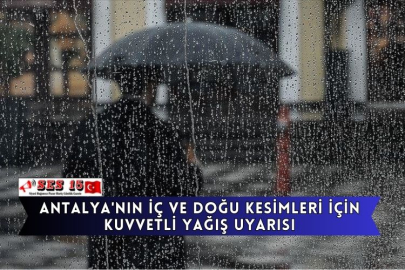Antalya'nın İç Ve Doğu Kesimleri İçin Kuvvetli Yağış Uyarısı