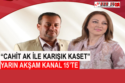 “Cahit Ak İle Karışık Kaset” Yarın Akşam Kanal 15’te