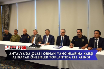 Antalya'da Olası Orman Yangınlarına Karşı Alınacak Önlemler Toplantıda Ele Alındı