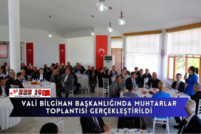 Vali Bilgihan Başkanlığında Muhtarlar Toplantısı Gerçekleştirildi