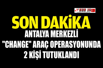 Antalya Merkezli "change" Araç Operasyonunda 2 Kişi Tutuklandı