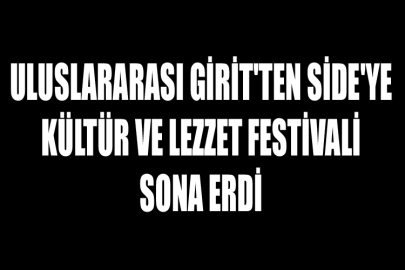 Uluslararası Girit'ten Side'ye Kültür ve Lezzet Festivali Sona Erdi