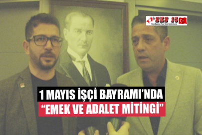 1 Mayıs İşçi Bayramı’nda “Emek ve Adalet Mitingi”