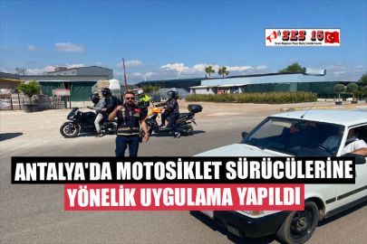 Antalya'da Motosiklet Sürücülerine Yönelik Uygulama Yapıldı