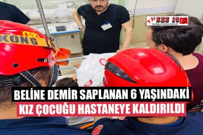 Beline Demir Saplanan 6 Yaşındaki Kız Çocuğu Hastaneye Kaldırıldı