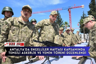 Antalya'da Engelliler Haftası Kapsamında Temsili Askerlik Ve Yemin Töreni Düzenlendi