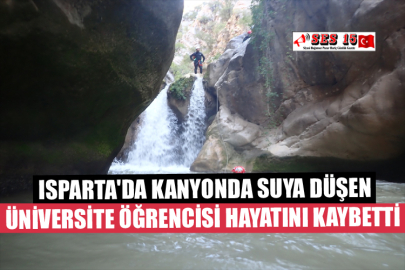  Isparta'da Kanyonda Suya Düşen Üniversite Öğrencisi Hayatını Kaybetti