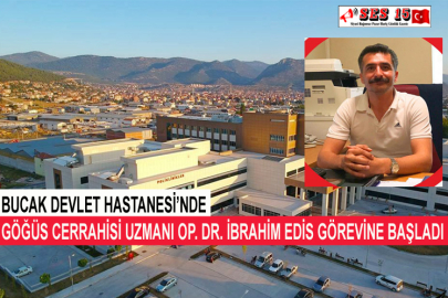 Bucak Devlet Hastanesi’nde Göğüs Cerrahisi Uzmanı Op. Dr. İbrahim Edis Görevine Başladı