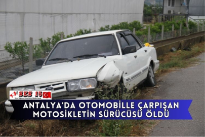 Antalya'da Otomobille Çarpışan Motosikletin Sürücüsü Öldü