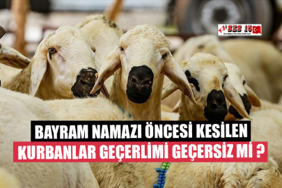 Bayram Namazı Öncesi Kesilen Kurbanlar Geçerlimi Geçersiz mi ?
