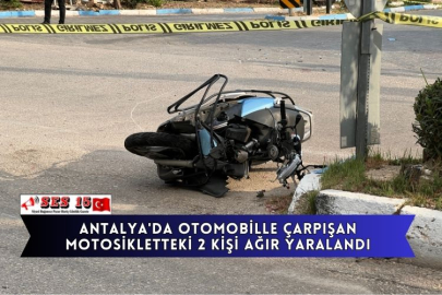 Antalya'da Otomobille Çarpışan Motosikletteki 2 Kişi Ağır Yaralandı