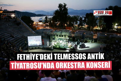 Fethiye'deki Telmessos Antik Tiyatrosu'nda Orkestra Konseri
