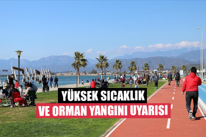 Yüksek Sıcaklık ve Orman Yangını Uyarısı