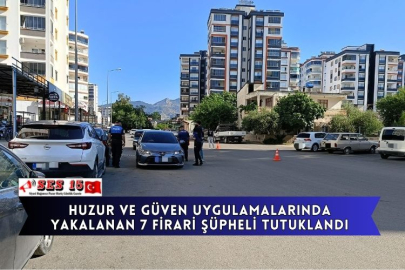 Huzur Ve Güven Uygulamalarında Yakalanan 7 Firari Şüpheli Tutuklandı