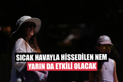 Sıcak Havayla Hissedilen Nem Yarın da Etkili Olacak