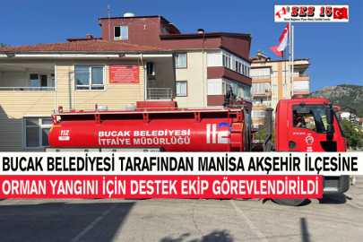 Bucak Belediyesi Tarafından Manisa Akşehir İlçesine Orman Yangını İçin Destek Ekip Görevlendirildi