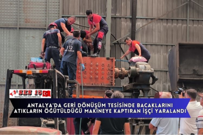 Antalya'da Geri Dönüşüm Tesisinde Bacaklarını Atıkların Öğütüldüğü Makineye Kaptıran İşçi Yaralandı