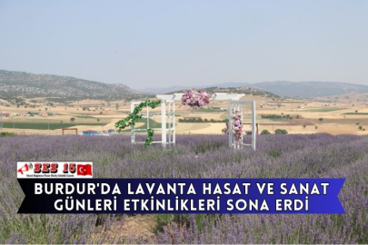 Burdur'da Lavanta Hasat Ve Sanat Günleri Etkinlikleri Sona Erdi