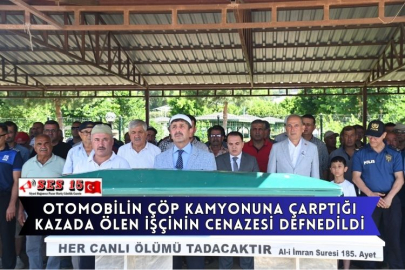 Otomobilin Çöp Kamyonuna Çarptığı Kazada Ölen İşçinin Cenazesi Defnedildi