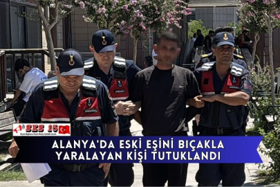 Alanya'da Eski Eşini Bıçakla Yaralayan Kişi Tutuklandı