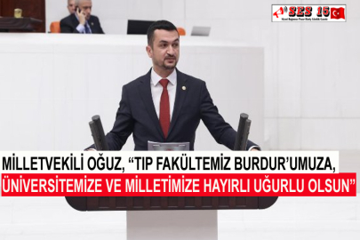 Milletvekili Oğuz, “Tıp Fakültemiz Burdur’umuza, Üniversitemize Ve Milletimize Hayırlı Uğurlu Olsun”