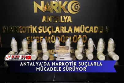 Antalya'da Narkotik Suçlarla Mücadele Sürüyor
