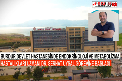 Burdur Devlet Hastanesinde Endokrinoloji Ve Metabolizma Hastalıkları Uzmanı Dr. Serhat Uysal Görevine Başladı