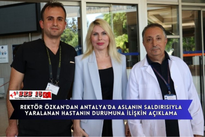 Rektör Özkan'dan Antalya'da Aslanın Saldırısıyla Yaralanan Hastanın Durumuna İlişkin Açıklama