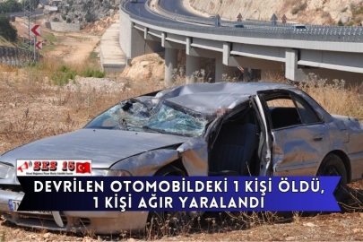 Devrilen Otomobildeki 1 Kişi Öldü, 1 Kişi Ağır Yaralandı