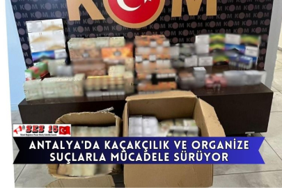 Antalya'da Kaçakçılık Ve Organize Suçlarla Mücadele Sürüyor