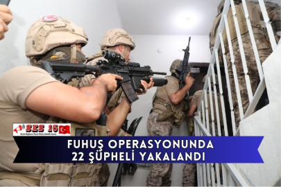 Fuhuş Operasyonunda 22 Şüpheli Yakalandı