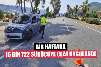 Bir Haftada 16 Bin 722 Sürücüye Ceza Uygulandı