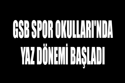 GSB Spor Okulları'nda Yaz Dönemi Başladı
