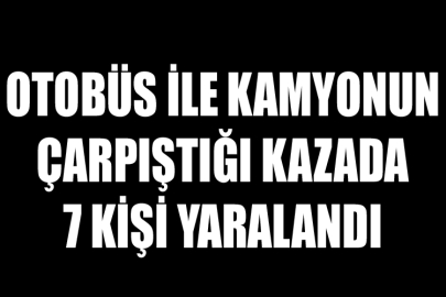 Otobüs İle Kamyonun Çarpıştığı Kazada 7 Kişi Yaralandı