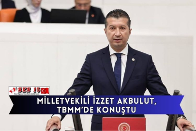 Milletvekili İzzet Akbulut, Tbmm’de Konuştu
