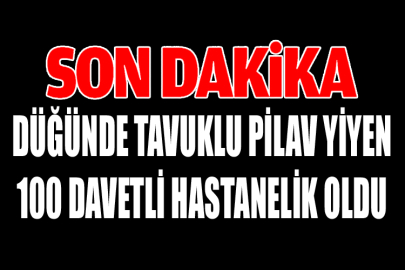 Düğünde Tavuklu Pilav Yiyen 100 Davetli Hastanelik Oldu