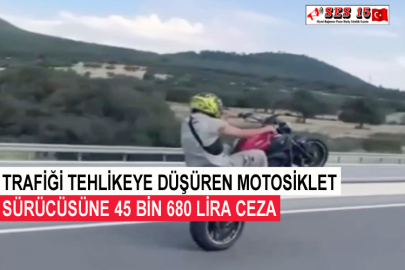 Trafiği Tehlikeye Düşüren Motosiklet Sürücüsüne 45 Bin 680 Lira Ceza