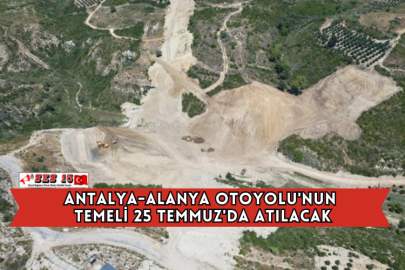 Antalya-alanya Otoyolu'nun Temeli 25 Temmuz'da Atılacak