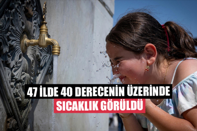 47 İlde 40 Derecenin Üzerinde Sıcaklık Görüldü
