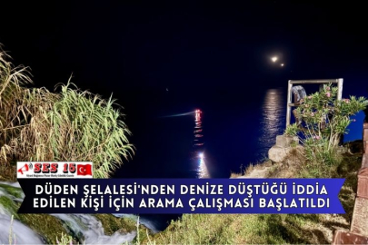 Düden Şelalesi'nden Denize Düştüğü İddia Edilen Kişi İçin Arama Çalışması Başlatıldı