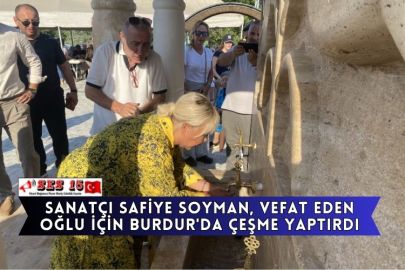 Sanatçı Safiye Soyman, Vefat Eden Oğlu İçin Burdur'da Çeşme Yaptırdı