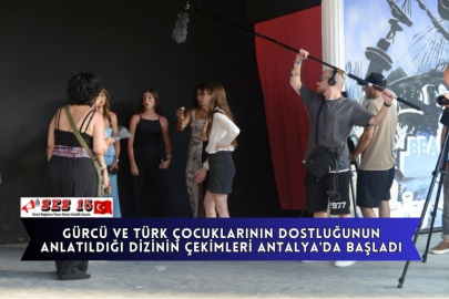 Gürcü Ve Türk Çocuklarının Dostluğunun Anlatıldığı Dizinin Çekimleri Antalya'da Başladı