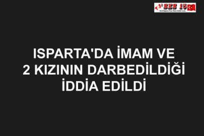 Isparta'da İmam Ve 2 Kızının Darbedildiği İddia Edildi