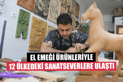 Ahşap Oyma ve İşleme Ustası El Emeği Ürünleriyle 12 Ülkedeki Sanatseverlere Ulaştı