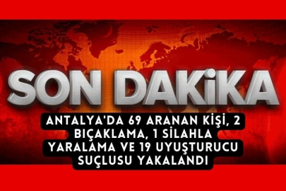 Antalya'da 69 Aranan Kişi, 2 Bıçaklama, 1 Silahla Yaralama Ve 19 Uyuşturucu Suçlusu Yakalandı