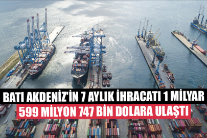 Batı Akdeniz'in 7 Aylık İhracatı 1 Milyar 599 Milyon 747 Bin Dolara Ulaştı