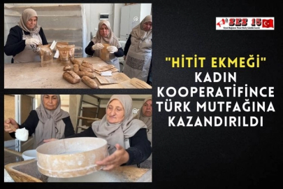 "Hitit Ekmeği", Kadın Kooperatifince Türk Mutfağına Kazandırıldı