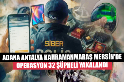 Adana, Antalya, Kahramanmaraş, Mersin'de Operasyon 32 Şüpheli Yakalandı  