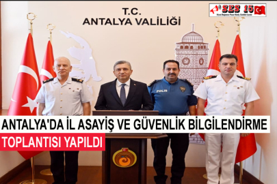 Antalya'da İl Asayiş Ve Güvenlik Bilgilendirme Toplantısı Yapıldı